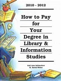 How to Pay for Your Degree in Library & Information Studies 2010-2012 (Paperback, 1st, Spiral)