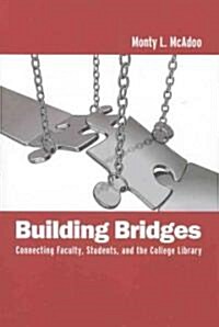 Building Bridges: Connecting Faculty, Students, and the College Library (Paperback)