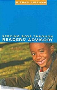 Serving Boys Through Readers Advisory (Paperback)