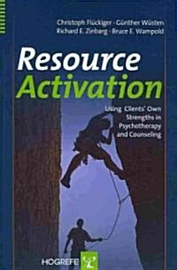Resource Activation: Using Clients Own Strengths in Psychotherapy and Counseling (Paperback)