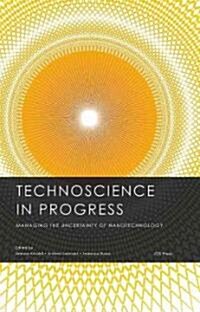 Technoscience in Progress. Managing the Uncertainty of Nanotechnology (Hardcover)