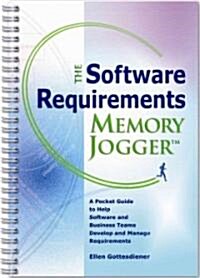 The Software Requirements Memory Jogger: A Desktop Guide to Help Software and Business Teams Develop and Manage Requirements (Spiral)