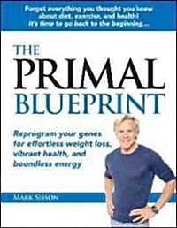 The Primal Blueprint: Reprogram Your Genes for Effortless Weight Loss, Vibrant Health, and Boundless Energy (Hardcover)