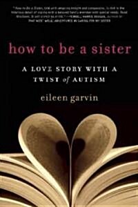 How to Be a Sister: A Love Story with a Twist of Autism (Paperback)