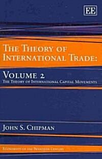 The Theory of International Trade : Volume 2, The Theory of International Capital Movements (Hardcover)