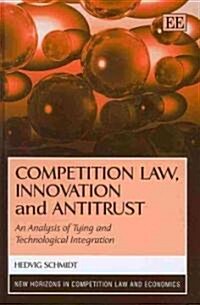 Competition Law, Innovation and Antitrust : An Analysis of Tying and Technological Integration (Hardcover)