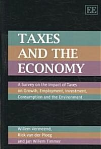 Taxes and the Economy : A Survey on the Impact of Taxes on Growth, Employment, Investment, Consumption and the Environment (Paperback)