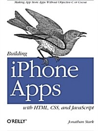 Building iPhone Apps with Html, Css, and JavaScript: Making App Store Apps Without Objective-C or Cocoa (Paperback)