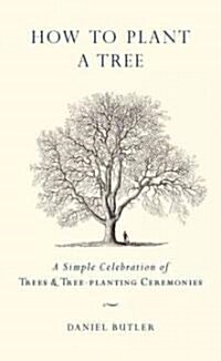 How to Plant a Tree: A Simple Celebration of Trees & Tree-Planting Ceremonies (Hardcover)