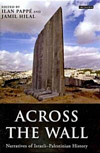 Across the Wall : Narratives of Israeli-Palestinian History (Hardcover)