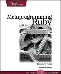 Metaprogramming Ruby: Program Like the Ruby Pros (Paperback)