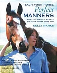 Teach Your Horse Perfect Manners (Paperback, 1st)