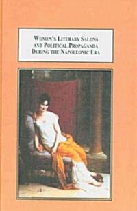 Womens Literary Salons and Political Propaganada During the Napoleonic Era (Hardcover)