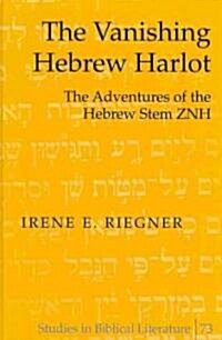 The Vanishing Hebrew Harlot: The Adventures of the Hebrew Stem Znh (Hardcover)
