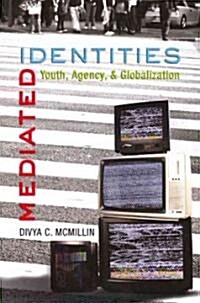Mediated Identities: Youth, Agency, & Globalization (Paperback)