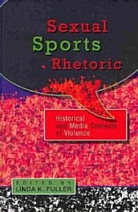 Sexual Sports Rhetoric: Historical and Media Contexts of Violence (Hardcover, 2)