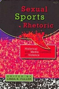 Sexual Sports Rhetoric: Historical and Media Contexts of Violence (Paperback)
