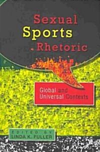 Sexual Sports Rhetoric: Global and Universal Contexts: Global and Universal Contexts (Paperback)