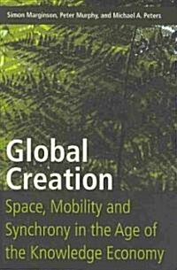 Global Creation: Space, Mobility, and Synchrony in the Age of the Knowledge Economy (Paperback)