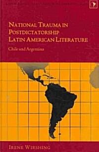 National Trauma in Postdictatorship Latin American Literature: Chile and Argentina (Hardcover)