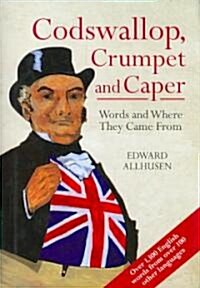 Codswallop, Crumpet and Caper: Words and Where They Came from (Hardcover)