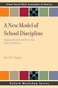 New Model of School Discipline: Engaging Students and Preventing Behavior Problems (Paperback)