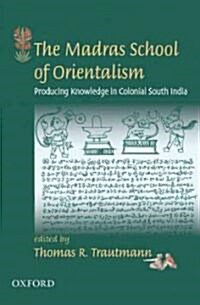 The Madras School of Orientalism: Producing Knowledge in Colonial South India (Hardcover)