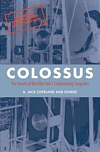 Colossus : The Secrets of Bletchley Parks Code-breaking Computers (Paperback)