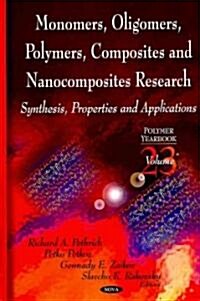 Monomers, Oligomers, Polymers, Composites, & Nanocomposites Research Volume 23 (Hardcover, UK)