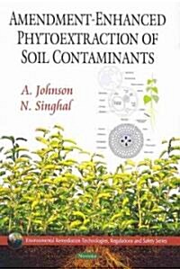 Amendment-Enhanced Phytoextraction of Soil Contaminants (Paperback, UK)