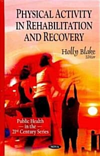 Physical Activity in Rehabilitation and Recovery (Hardcover, UK)