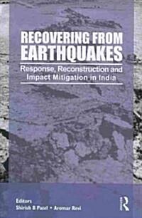 Recovering from Earthquakes : Response, Reconstruction and Impact Mitigation in India (Hardcover)