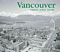 Vancouver Then and Now (Hardcover, 1st)