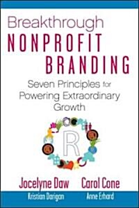 Breakthrough Nonprofit Branding: Seven Principles to Power Extraordinary Results (Hardcover)