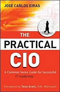 The Practical CIO: A Common Sense Guide for Successful It Leadership (Hardcover)