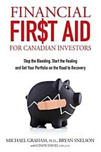 Financial First Aid for Canadian Investors: Stop the Bleeding, Start the Healing and Get Your Portfolio on the Road to Recovery                        (Hardcover)