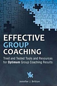 Effective Group Coaching: Tried and Tested Tools and Resources for Optimum Coaching Results (Hardcover)