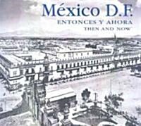 Mexico D.F. Entonces y ahora / Mexico City Then and Now (Hardcover, Illustrated, Bilingual)