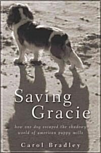 Saving Gracie : How One Dog Escaped the Shadowy World of American Puppy Mills (Hardcover)