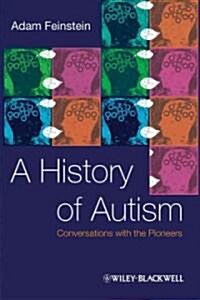 A History of Autism : Conversations with the Pioneers (Paperback)