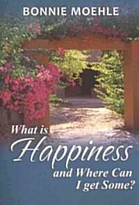 What Is Happiness and Where Can I Get Some? (Paperback)