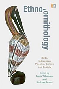 Ethno-Ornithology : Birds, Indigenous Peoples, Culture and Society (Hardcover)