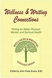 Wellness & Writing Connections: Writing for Better Physical, Mental, and Spiritual Health (Paperback)