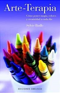 Arte-Terapia: Como Poner Magia, Colores y Creatividad A Cada Dia (Paperback)