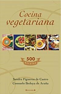 Cocina Vegetariana: 500 Recetas (Hardcover)