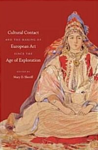 Cultural Contact and the Making of European Art Since the Age of Exploration (Hardcover)