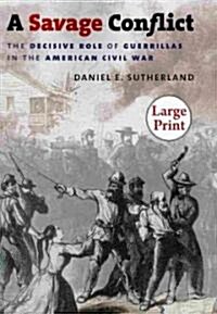 A Savage Conflict: The Decisive Role of Guerrillas in the American Civil War (Paperback)