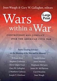 Wars Within a War: Controversy and Conflict Over the American Civil War (Paperback)