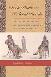 Creek Paths and Federal Roads: Indians, Settlers, and Slaves and the Making of the American South (Paperback)