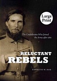 Reluctant Rebels: The Confederates Who Joined the Army After 1861 (Paperback)